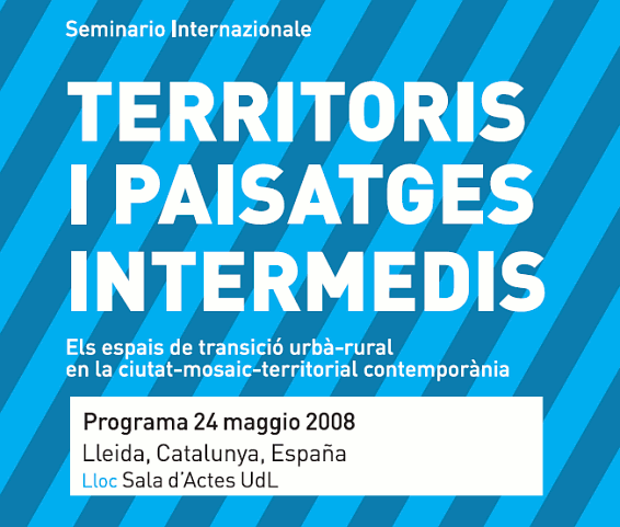 Seminari Territoris i Paisatges Intermedis. 24 Maig. Sala d'Actes Universitat de Lleida