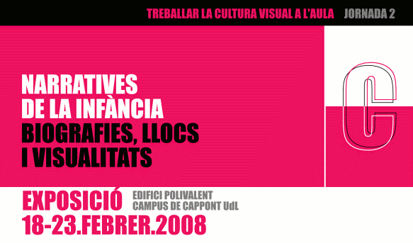 Exposició: Narratives de la infància. Biografies, llocs i visualitats. Universitat de Lleida. Edifici Polivalent. Campus de Cappont. Del 18 al 23 de febrer de 2008