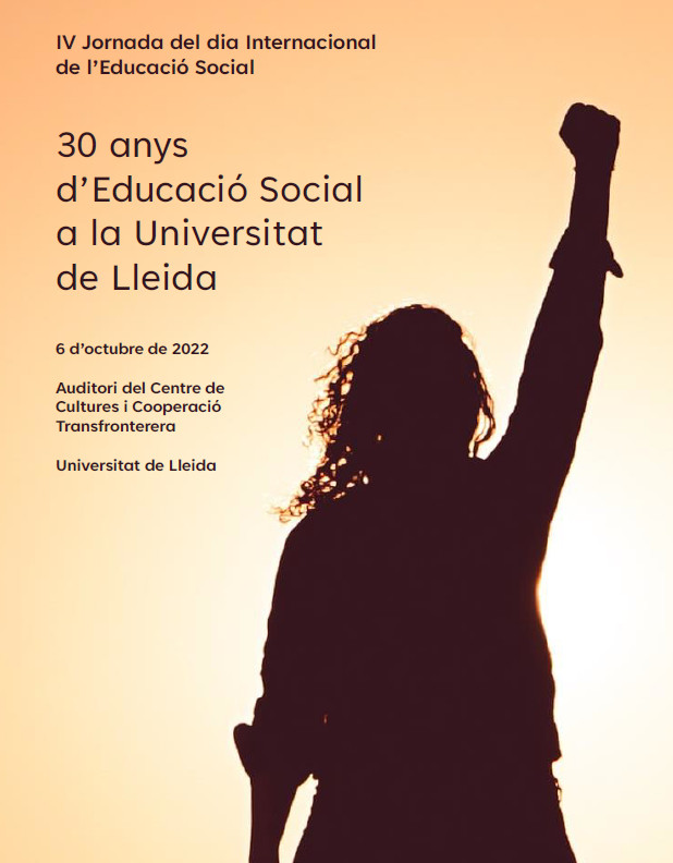 IV Jornada del dia Internacional de l'Educació Social / 30 anys d'Educació Social a la Universitat de Lleida IV Jornada del dia Internacional de l'Educació Social / 30 anys d'Educació Social a la Universitat de Lleida