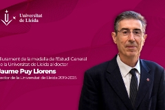 Lliurament de la medalla de l'Estudi General de la Universitat de Lleida al Dr. Jaume Puy Llorens, rector de la Universitat de Lleida 2019-2025.
