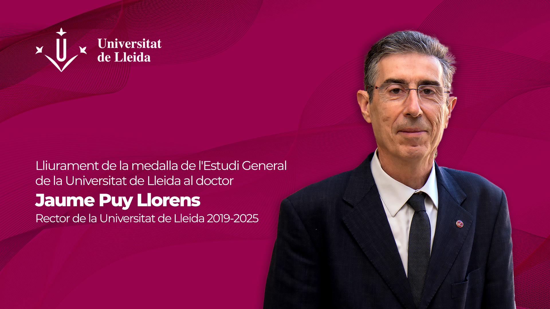 Lliurament de la medalla de l'Estudi General de la Universitat de Lleida al Dr. Jaume Puy Llorens, rector de la Universitat de Lleida 2019-2025.