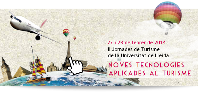 1a Jornada de Turisme de la Universitat de Lleida / Noves Tecnologies Aplicades al turisme / 12 i 13 de març de 2013 2a Jornada de Turisme de la Universitat de Lleida / Noves TEcnologies Aplicades al turisme / 12 i 13 de març de 2013