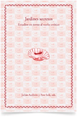 Jardines secretos. Estudios en torno al sueño erótico. Edicions de la UdL Jardines secretos. Estudios en torno al sueño erótico. Edicions de la UdL