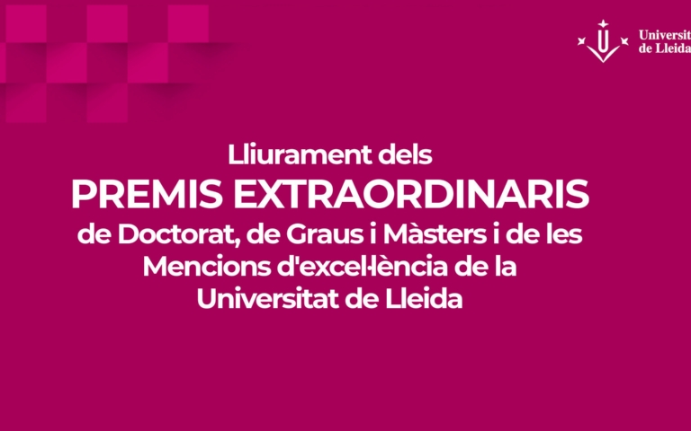 Lliurament dels premis extraordinaris de doctorat, premis extraordinaris de graus i màsters i mencions d'excel·lència de la Universitat de Lleida