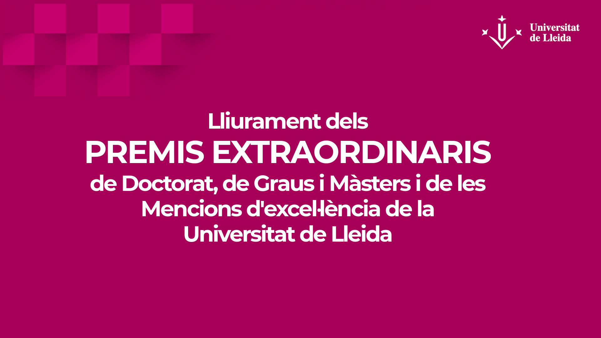 Lliurament dels Premis Extraordinaris de doctorat, premis extraordinaris de graus i màsters i mencions d'excel·lència de la Universitat de Lleida Lliurament dels Premis Extraordinaris de doctorat, premis extraordinaris de graus i màsters i mencions d'excel·lència de la Universitat de Lleida