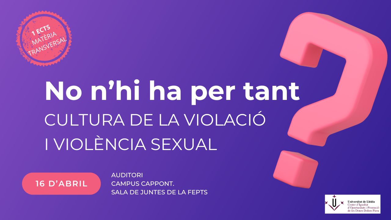 Inici del curs: No n'hi ha per tant? Cultura de la violació i violència sexual Inici del curs: No n'hi ha per tant? Cultura de la violació i violència sexual