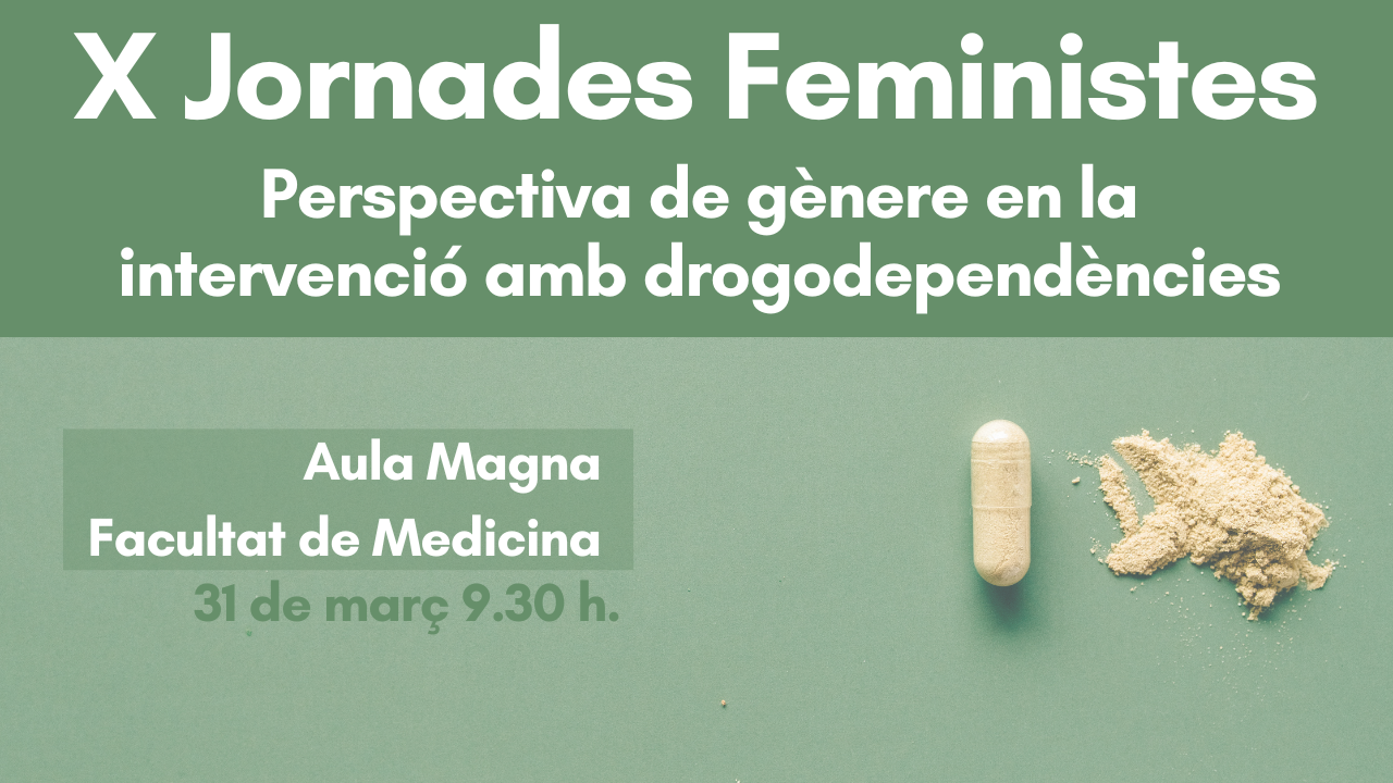 X Jornades Feministes. Perspectiva de gènere en la intervenció amb drogodependències X Jornades Feministes. Perspectiva de gènere en la intervenció amb drogodependències