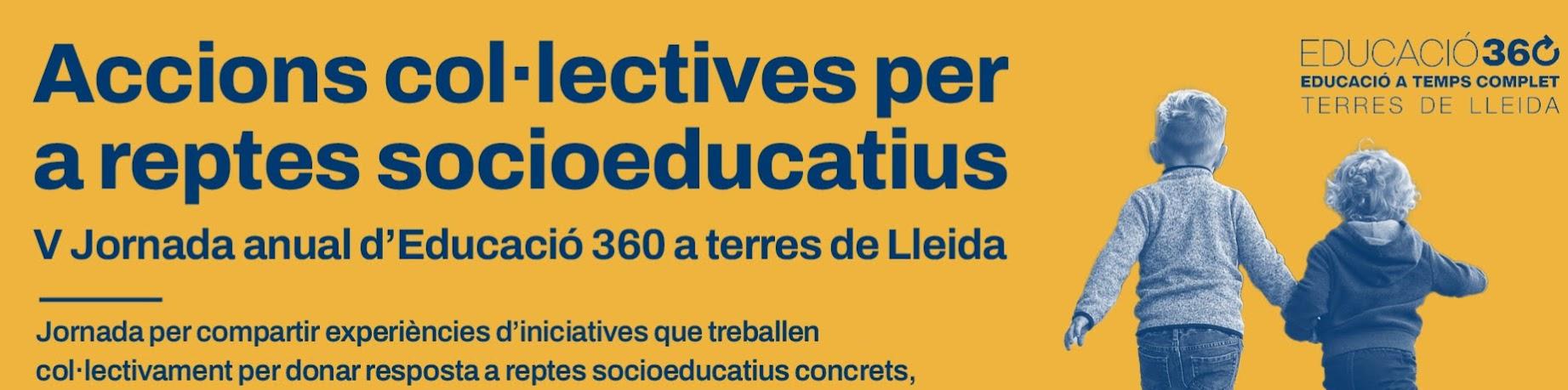 Jornada d'Educació 360 a terres de Lleida: accions col·lectives per a reptes socioeducatius. Jornada d'Educació 360 a terres de Lleida: accions col·lectives per a reptes socioeducatius.