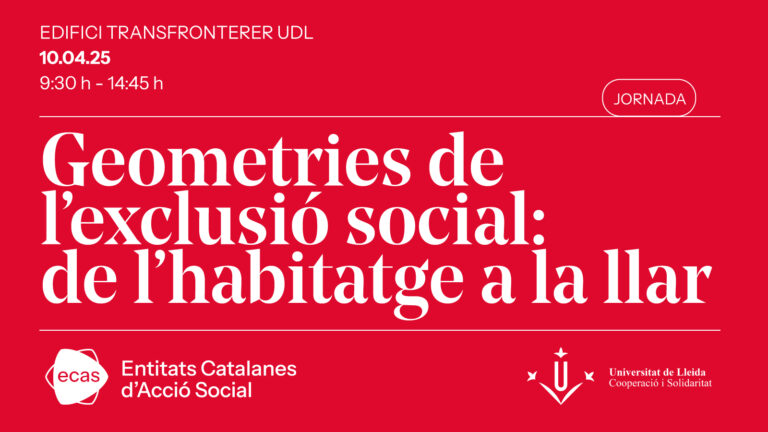Jornada: Geometries de l’exclusió social: de l’habitatge a la llar Jornada: Geometries de l’exclusió social: de l’habitatge a la llar
