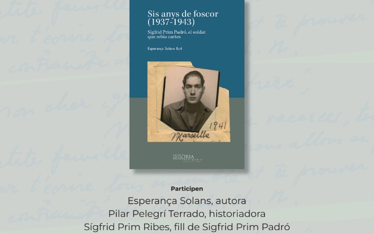 Presentació del llibre: Sis anys de foscor (1937-1943). Sígfrid Prim Padró, el soldat que rebia cartes de l'Esperança Solans