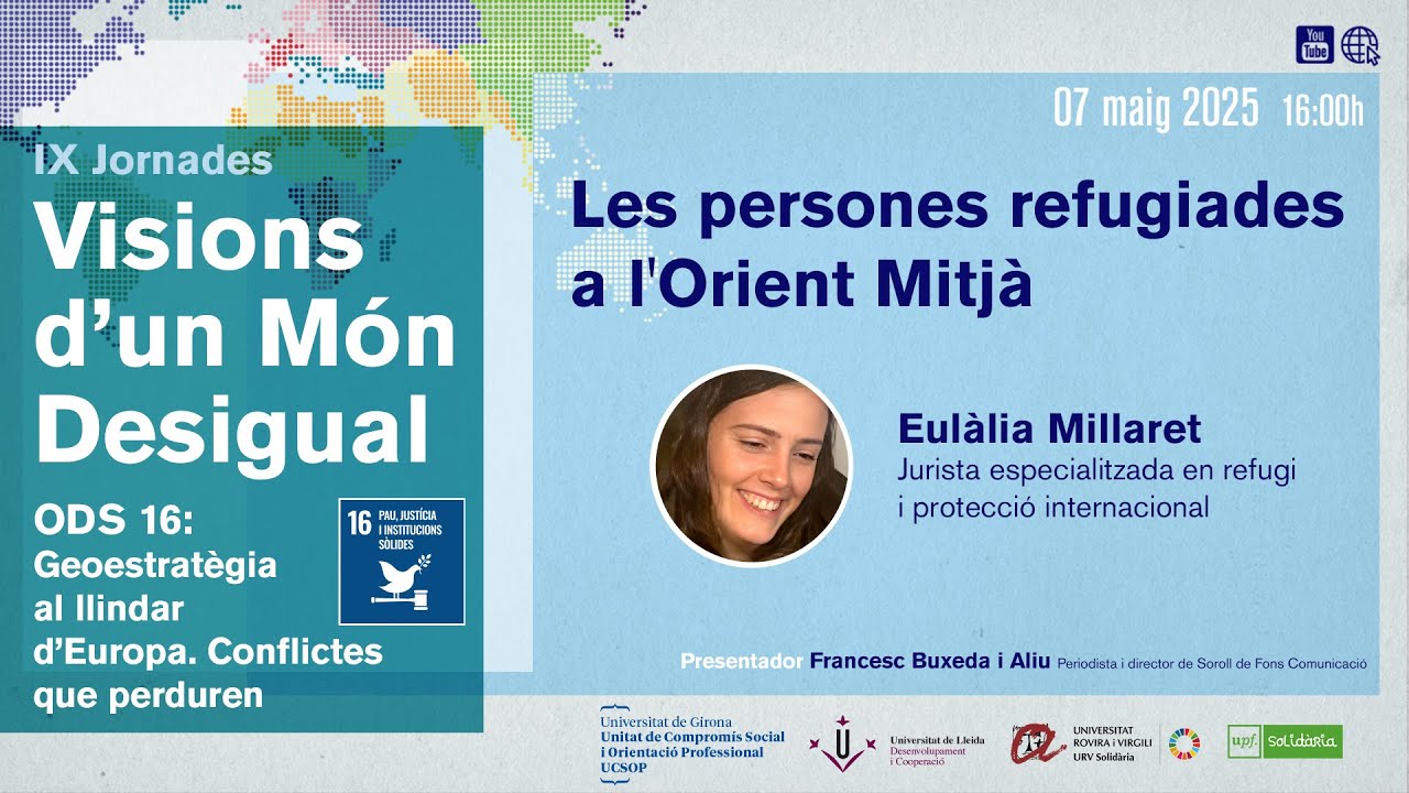 IX Jornades Visions d'un Món Desigual. Geoestratègia al llindar d’Europa. Conflictes que perduren: Les persones refugiades a l'Orient Mitjà IX Jornades Visions d'un Món Desigual. Geoestratègia al llindar d’Europa. Conflictes que perduren: Les persones refugiades a l'Orient Mitjà